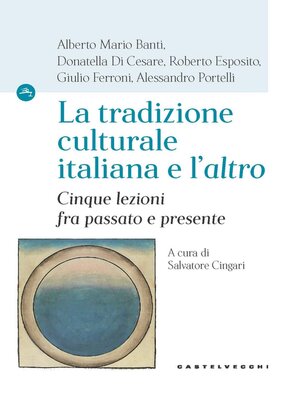 cover image of LA TRADIZIONE CULTURALE ITALIANA E L'ALTRO. CINQUE LEZIONI TRA PASSATO E PRESENTE